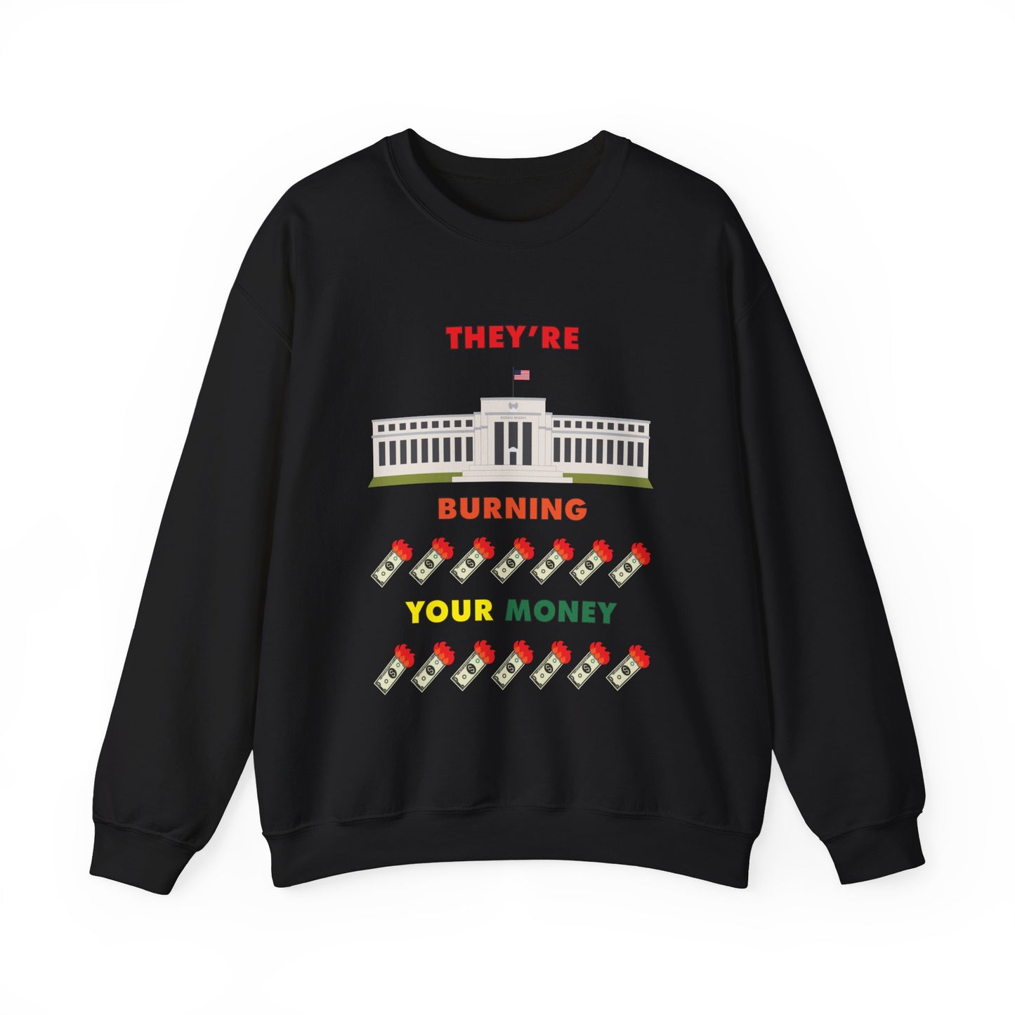 Black crewneck sweatshirt with the words "They're Burning Your Money" in large bold letters. The design has a digital drawing of the United States Federal reserve building in Washington D.C. and it features drawings of burning dollar bills.