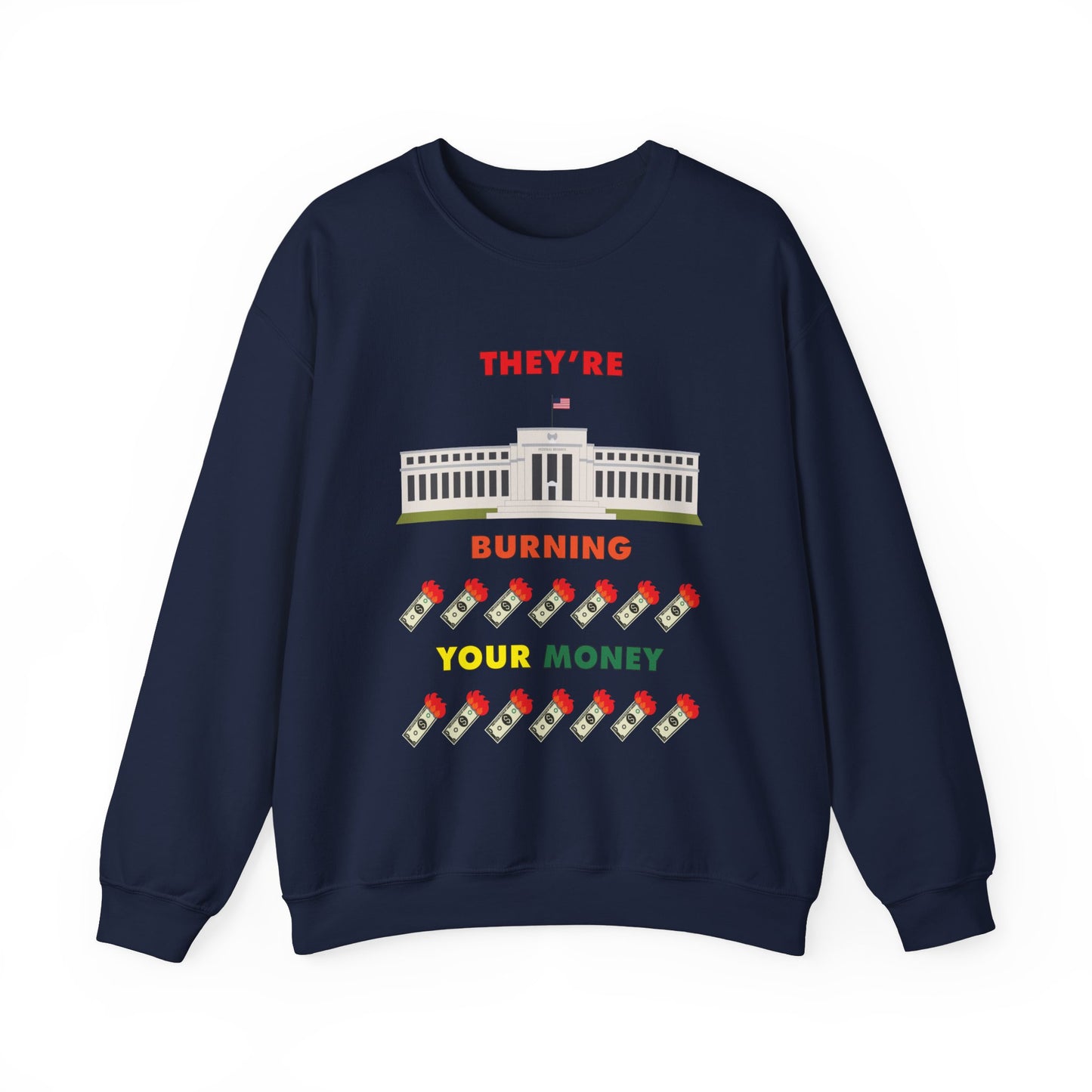 Navy crewneck sweatshirt with the words "They're Burning Your Money" in large bold letters. The design has a digital drawing of the United States Federal reserve building in Washington D.C. and it features drawings of burning dollar bills.