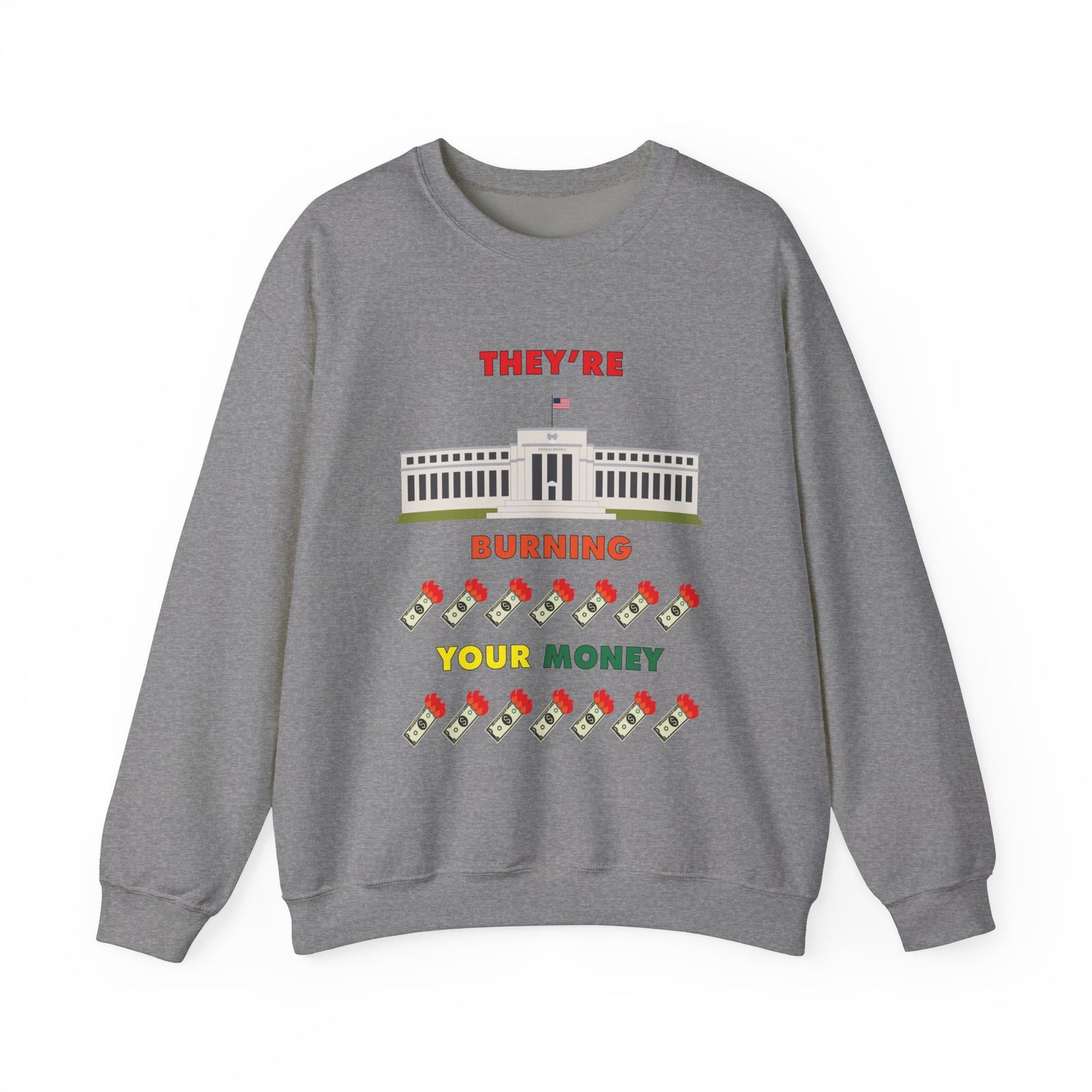 Grey crewneck sweatshirt with the words "They're Burning Your Money" in large bold letters. The design has a digital drawing of the United States Federal reserve building in Washington D.C. and it features drawings of burning dollar bills.