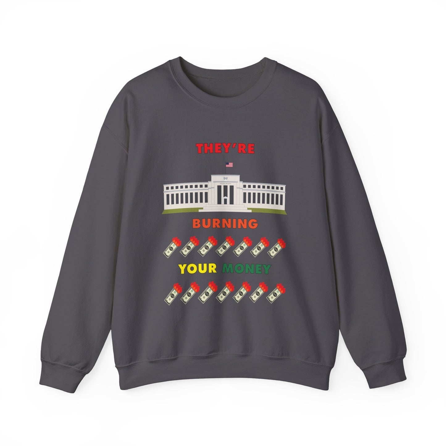 Grey crewneck sweatshirt with the words "They're Burning Your Money" in large bold letters. The design has a digital drawing of the United States Federal reserve building in Washington D.C. and it features drawings of burning dollar bills.